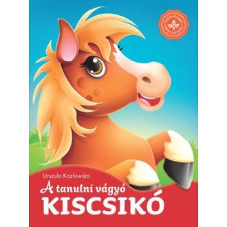   A tanulni vágyó kiscsikó - Kedvenc állatmeséim, Kemény lapozós.